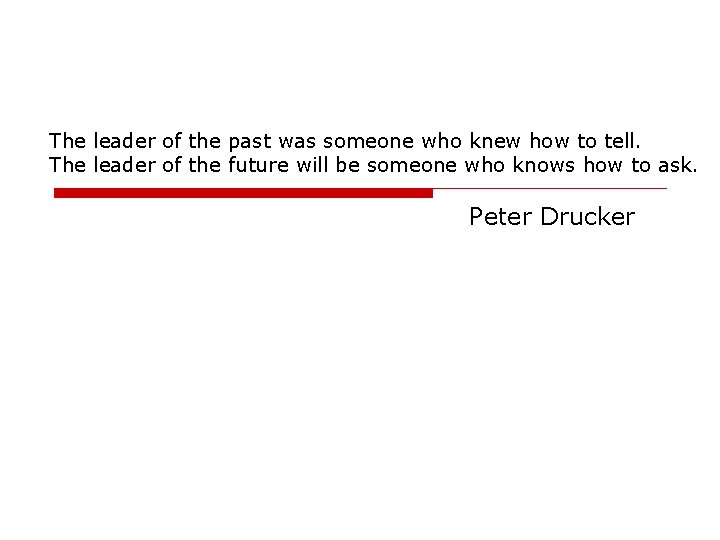 The leader of the past was someone who knew how to tell. The leader