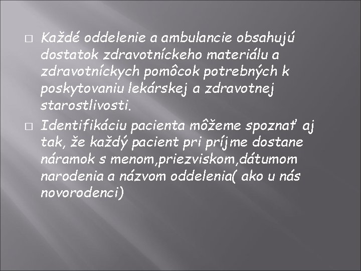 � � Každé oddelenie a ambulancie obsahujú dostatok zdravotníckeho materiálu a zdravotníckych pomôcok potrebných