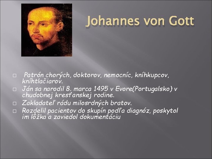 Johannes von Gott � � Patrón chorých, doktorov, nemocníc, kníhkupcov, kníhtlačiarov. Ján sa narodil