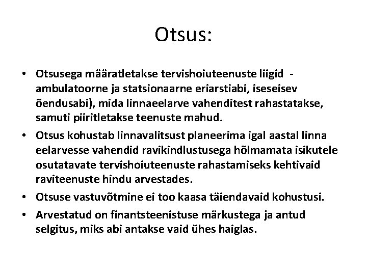 Otsus: • Otsusega määratletakse tervishoiuteenuste liigid ambulatoorne ja statsionaarne eriarstiabi, iseseisev õendusabi), mida linnaeelarve