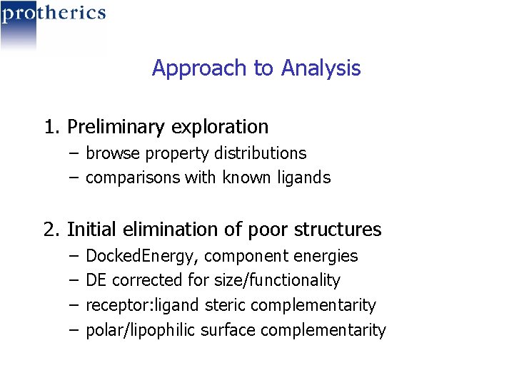 Approach to Analysis 1. Preliminary exploration – browse property distributions – comparisons with known