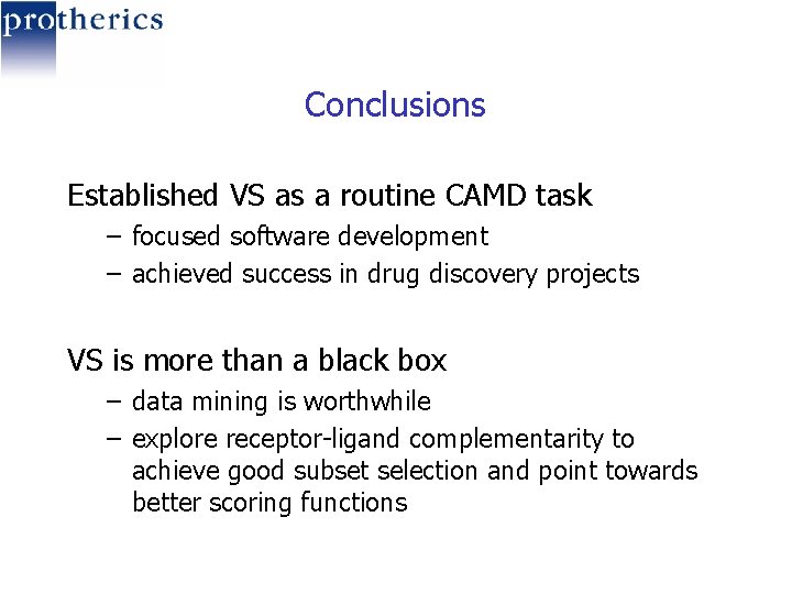 Conclusions Established VS as a routine CAMD task – focused software development – achieved