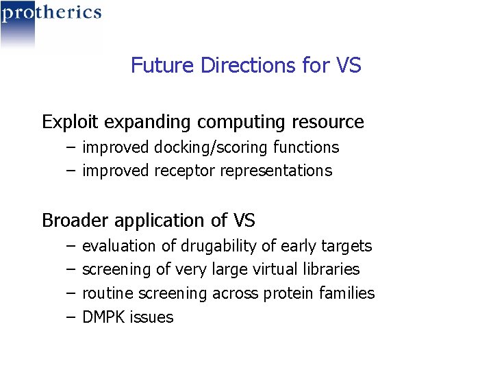Future Directions for VS Exploit expanding computing resource – improved docking/scoring functions – improved