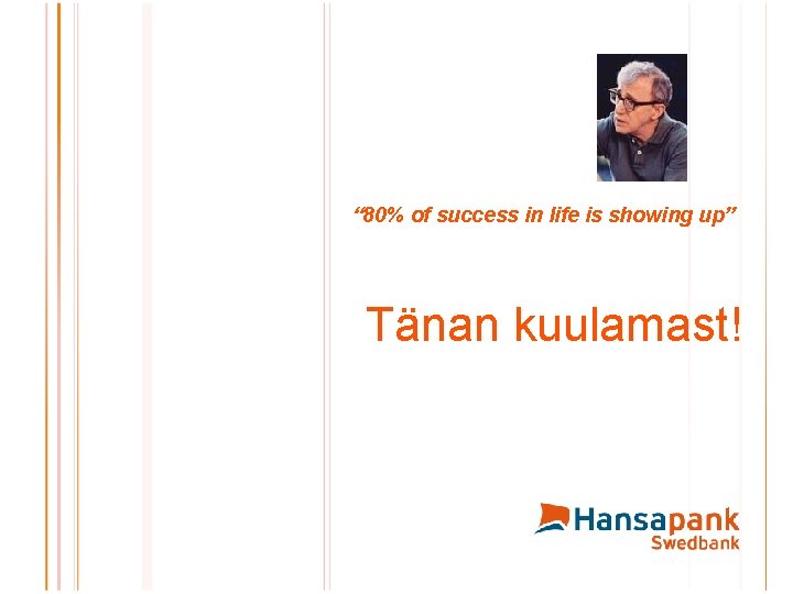 “ 80% of success in life is showing up” Tänan kuulamast! 