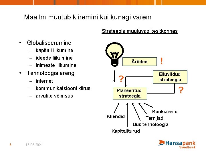 Maailm muutub kiiremini kunagi varem Strateegia muutuvas keskkonnas • Globaliseerumine – kapitali liikumine –