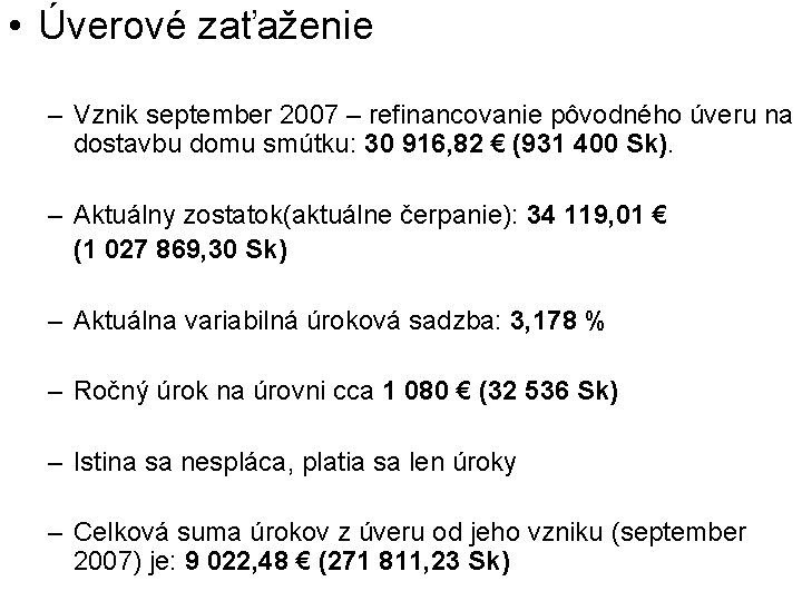  • Úverové zaťaženie – Vznik september 2007 – refinancovanie pôvodného úveru na dostavbu