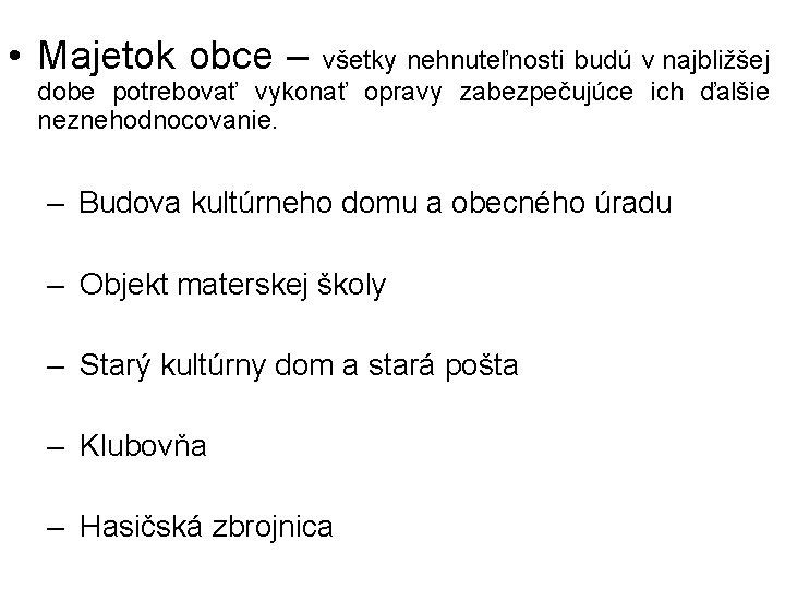  • Majetok obce – všetky nehnuteľnosti budú v najbližšej dobe potrebovať vykonať opravy