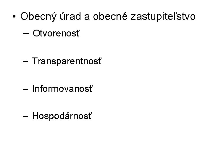  • Obecný úrad a obecné zastupiteľstvo – Otvorenosť – Transparentnosť – Informovanosť –