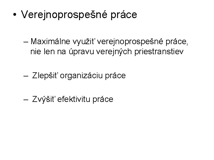  • Verejnoprospešné práce – Maximálne využiť verejnoprospešné práce, nie len na úpravu verejných