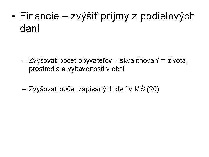  • Financie – zvýšiť príjmy z podielových daní – Zvyšovať počet obyvateľov –