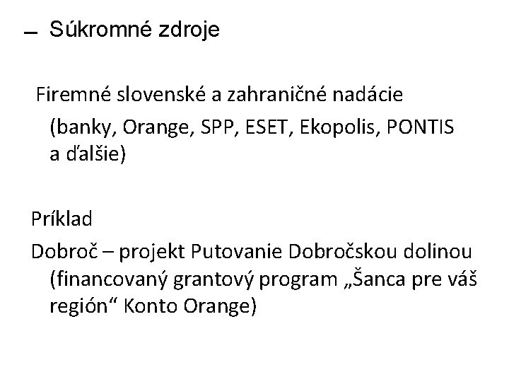  Súkromné zdroje Firemné slovenské a zahraničné nadácie (banky, Orange, SPP, ESET, Ekopolis, PONTIS