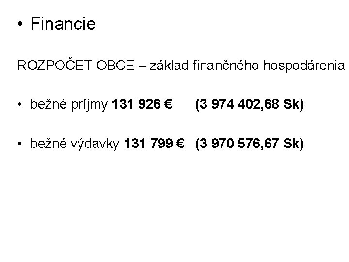  • Financie ROZPOČET OBCE – základ finančného hospodárenia • bežné príjmy 131 926