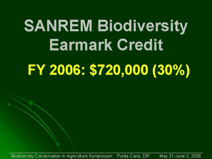 SANREM Biodiversity Earmark Credit FY 2006: $720, 000 (30%) ________________________________________ Biodiversity Conservation in Agriculture