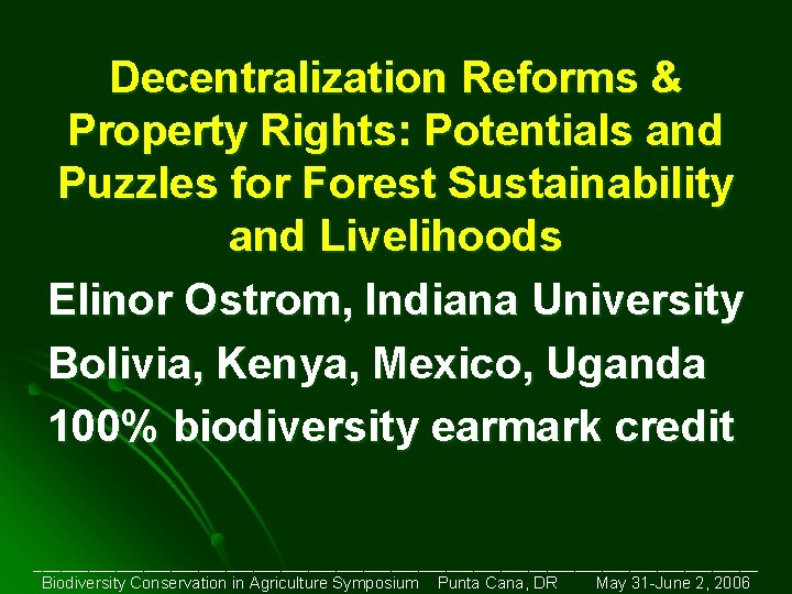 Decentralization Reforms & Property Rights: Potentials and Puzzles for Forest Sustainability and Livelihoods Elinor