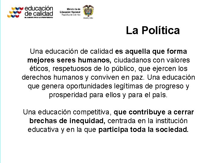 La Política Una educación de calidad es aquella que forma mejores seres humanos, ciudadanos