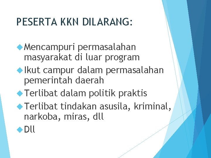 PESERTA KKN DILARANG: Mencampuri permasalahan masyarakat di luar program Ikut campur dalam permasalahan pemerintah