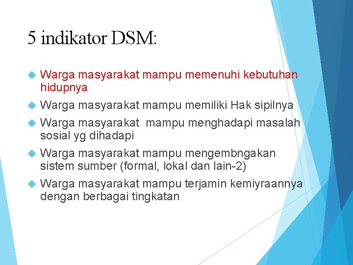 5 indikator DSM: Warga masyarakat mampu memenuhi kebutuhan hidupnya Warga masyarakat mampu memiliki Hak