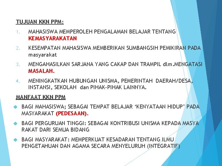 TUJUAN KKN PPM: 1. MAHASISWA MEMPEROLEH PENGALAMAN BELAJAR TENTANG KEMASYARAKATAN 2. KESEMPATAN MAHASISWA MEMBERIKAN