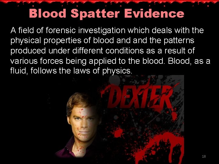 Blood Spatter Evidence A field of forensic investigation which deals with the physical properties