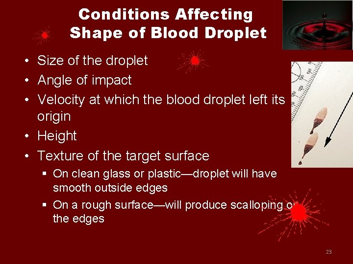 Conditions Affecting Shape of Blood Droplet • Size of the droplet • Angle of