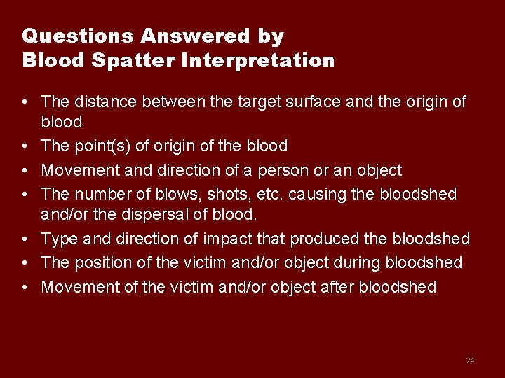 Questions Answered by Blood Spatter Interpretation • The distance between the target surface and