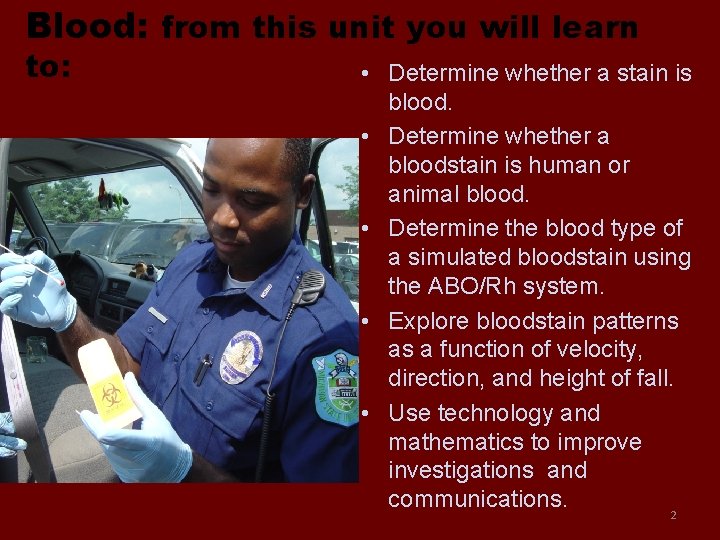 Blood: from this unit you will learn to: • Determine whether a stain is