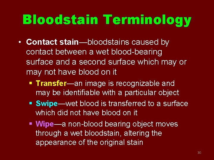 Bloodstain Terminology • Contact stain—bloodstains caused by contact between a wet blood-bearing surface and