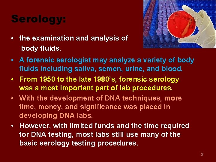 Serology: • the examination and analysis of body fluids. • A forensic serologist may