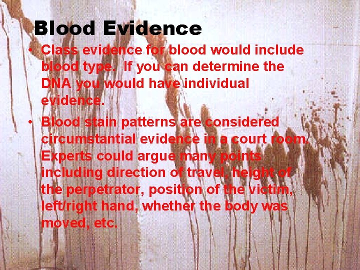 Blood Evidence • Class evidence for blood would include blood type. If you can