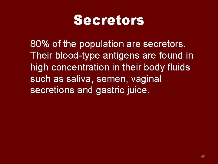 Secretors 80% of the population are secretors. Their blood-type antigens are found in high