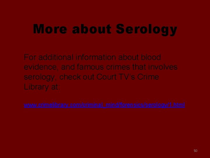 More about Serology For additional information about blood evidence, and famous crimes that involves