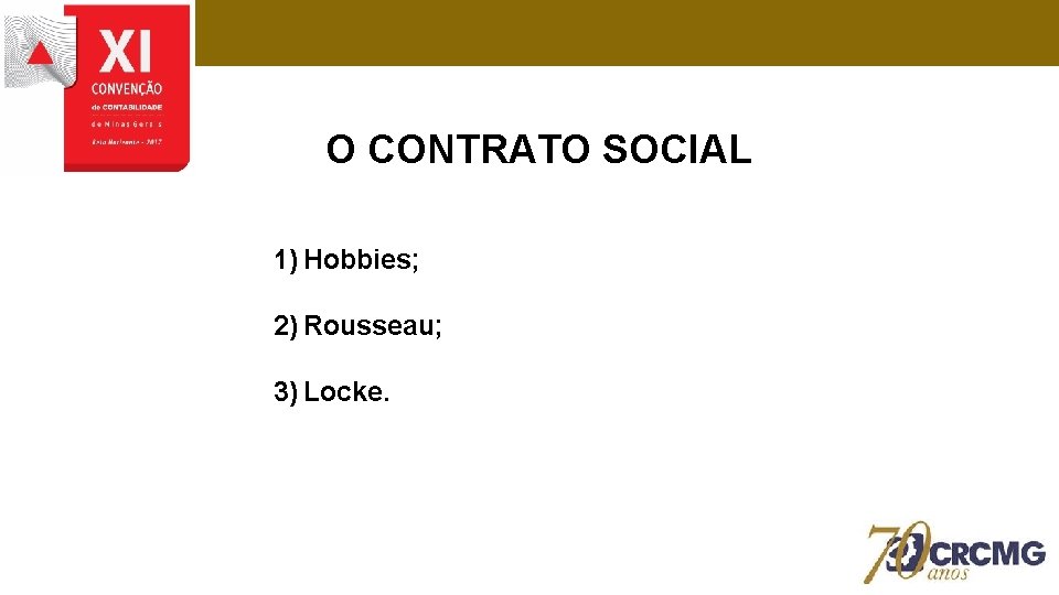 O CONTRATO SOCIAL 1) Hobbies; 2) Rousseau; 3) Locke. 