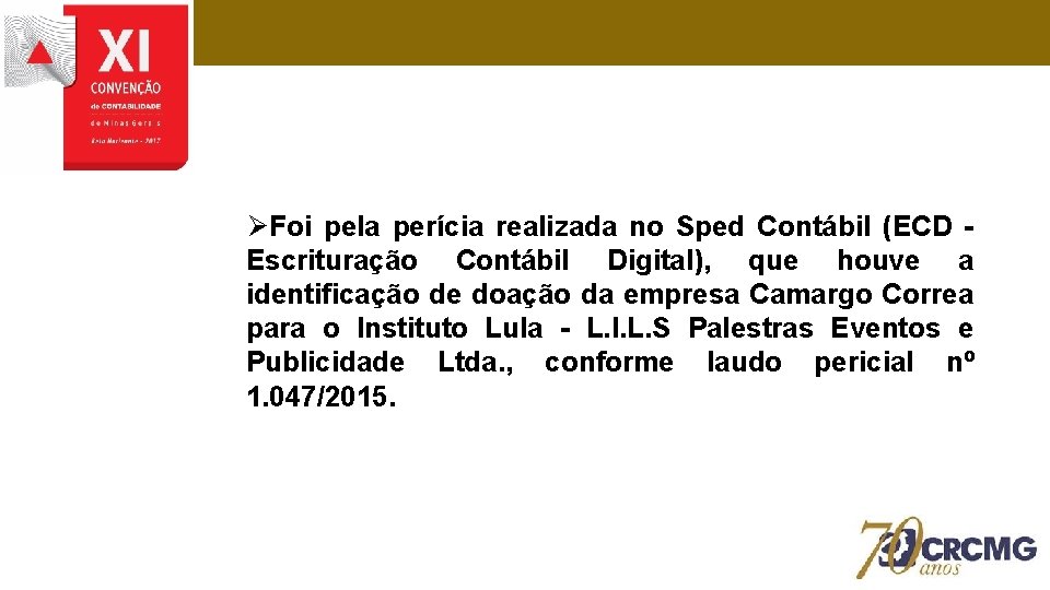 ØFoi pela perícia realizada no Sped Contábil (ECD Escrituração Contábil Digital), que houve a