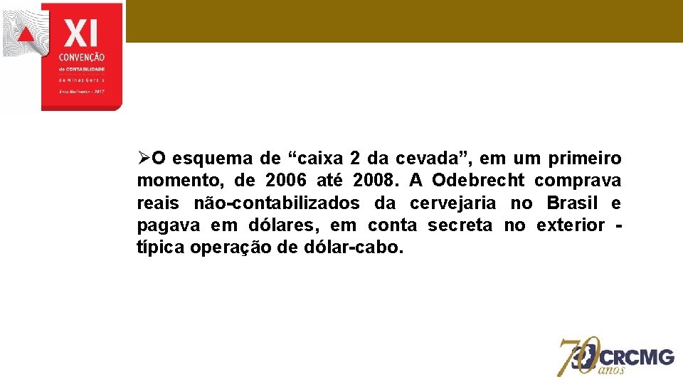 ØO esquema de “caixa 2 da cevada”, em um primeiro momento, de 2006 até