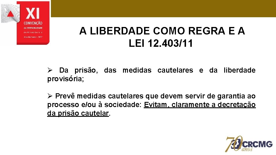 A LIBERDADE COMO REGRA E A LEI 12. 403/11 Ø Da prisão, das medidas