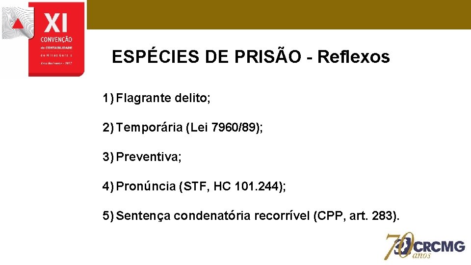 ESPÉCIES DE PRISÃO - Reflexos 1) Flagrante delito; 2) Temporária (Lei 7960/89); 3) Preventiva;