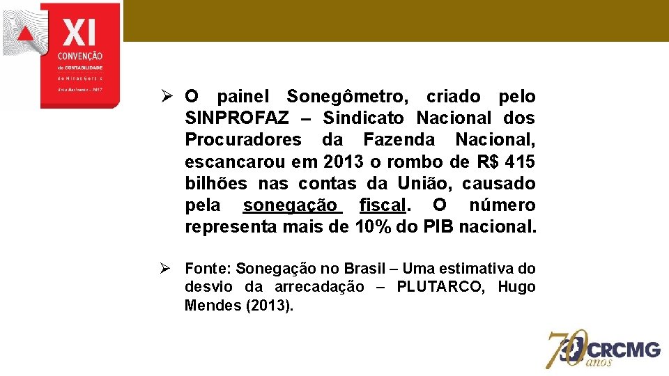 Ø O painel Sonegômetro, criado pelo SINPROFAZ – Sindicato Nacional dos Procuradores da Fazenda