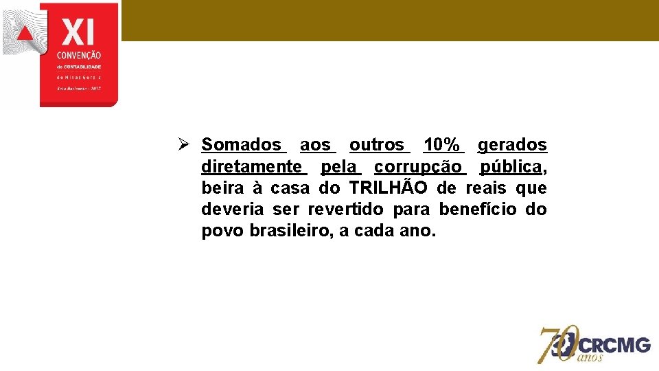 Ø Somados aos outros 10% gerados diretamente pela corrupção pública, beira à casa do