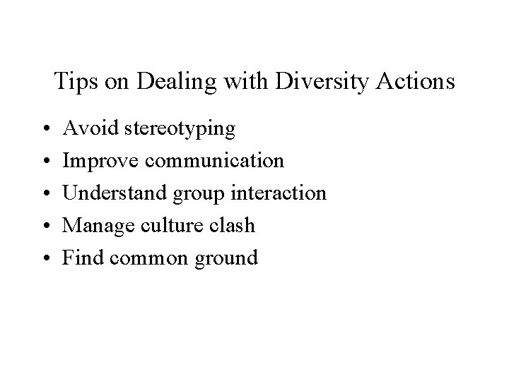 Tips on Dealing with Diversity Actions • • • Avoid stereotyping Improve communication Understand