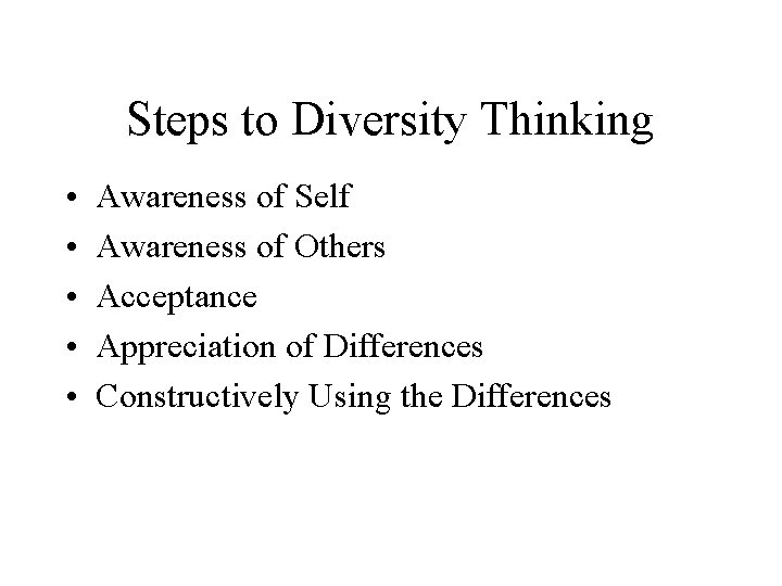Steps to Diversity Thinking • • • Awareness of Self Awareness of Others Acceptance