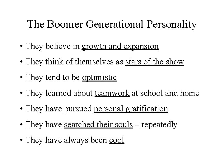 The Boomer Generational Personality • They believe in growth and expansion • They think