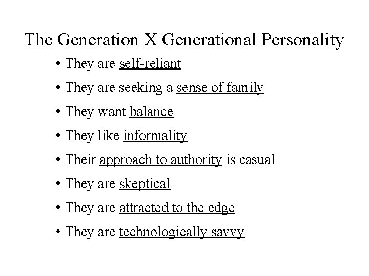 The Generation X Generational Personality • They are self-reliant • They are seeking a