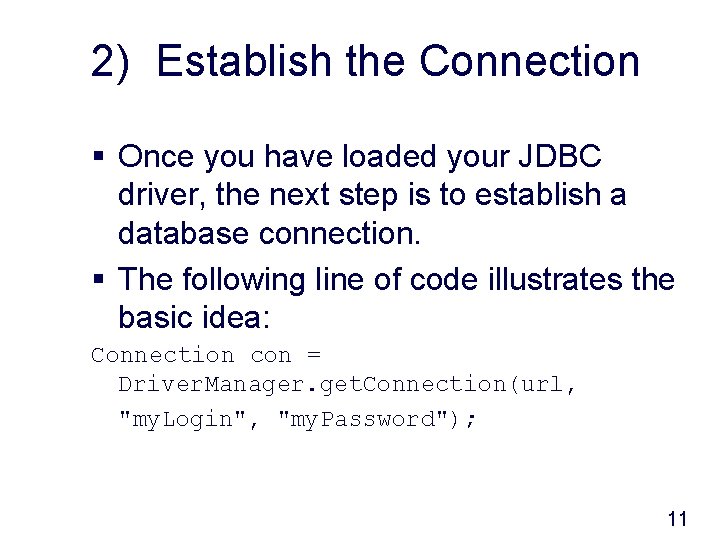 2) Establish the Connection § Once you have loaded your JDBC driver, the next