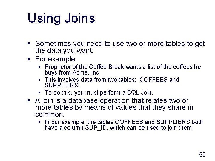 Using Joins § Sometimes you need to use two or more tables to get
