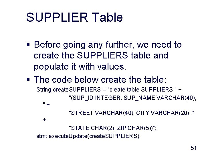 SUPPLIER Table § Before going any further, we need to create the SUPPLIERS table