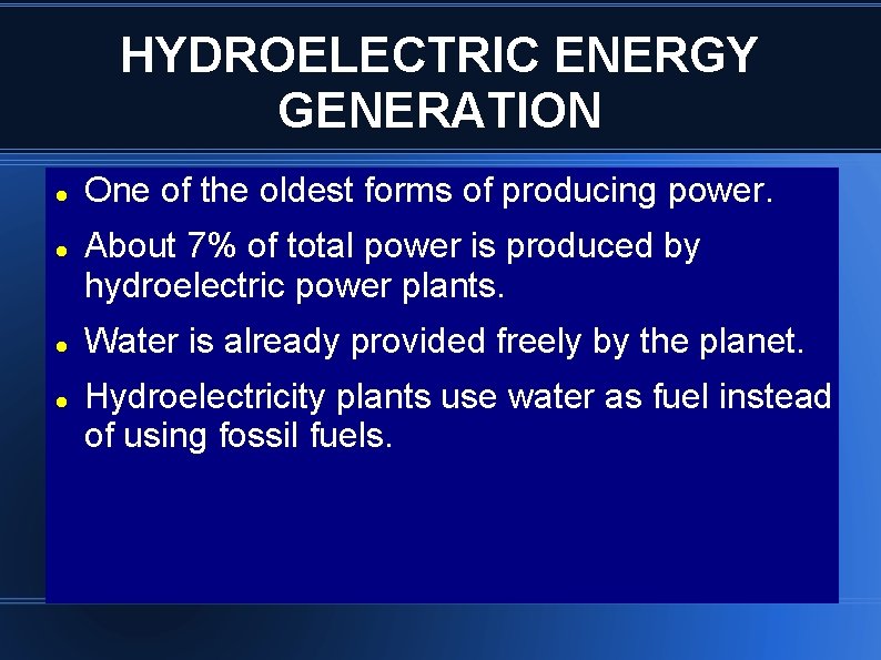 HYDROELECTRIC ENERGY GENERATION One of the oldest forms of producing power. About 7% of