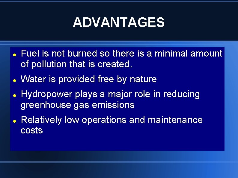 ADVANTAGES Fuel is not burned so there is a minimal amount of pollution that