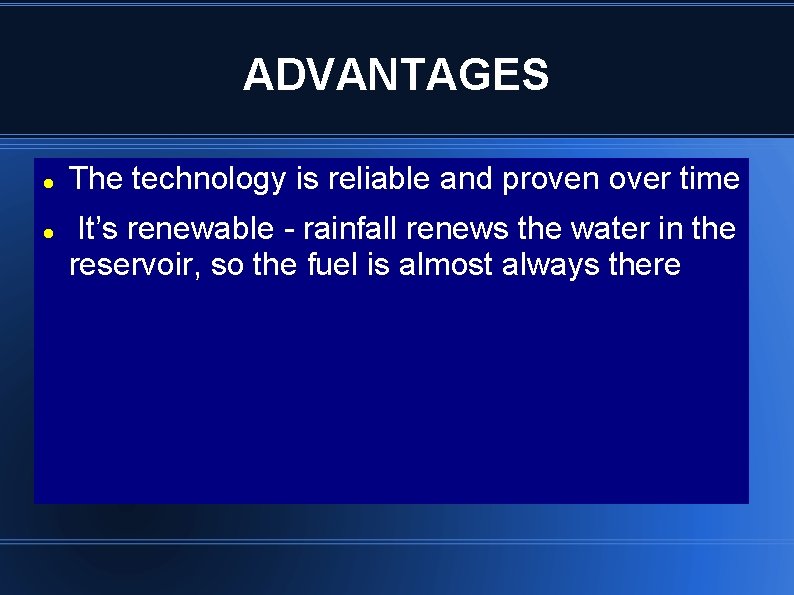 ADVANTAGES The technology is reliable and proven over time It’s renewable - rainfall renews
