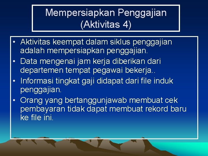 Mempersiapkan Penggajian (Aktivitas 4) • Aktivitas keempat dalam siklus penggajian adalah mempersiapkan penggajian. •