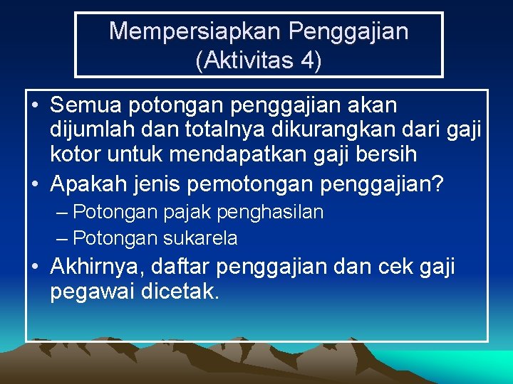 Mempersiapkan Penggajian (Aktivitas 4) • Semua potongan penggajian akan dijumlah dan totalnya dikurangkan dari